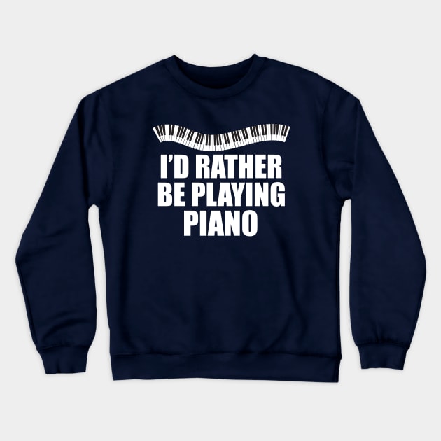 I'd Rather be Playing Piano Crewneck Sweatshirt by epiclovedesigns